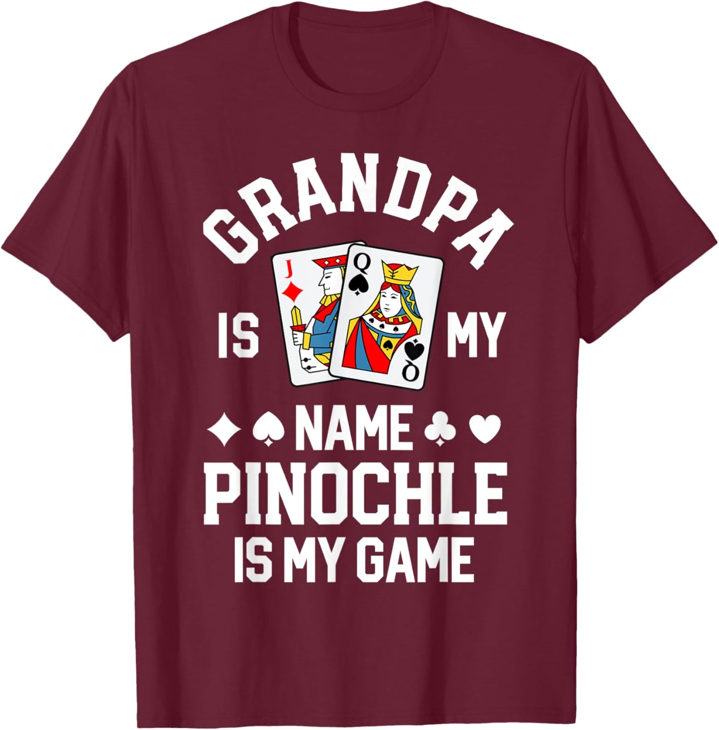 Pinochle Grandpa Is My Name Pinochle Is My Game Shirt T-Shirt - T-Shirt | Maroon