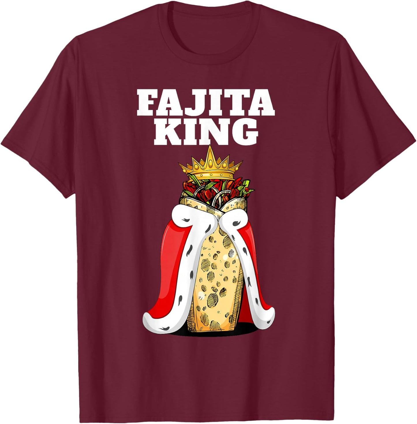 Fajita King | Fajita Lover Shirt | Mexico Cute Fajita T-Shirt - T-Shirt | Maroon