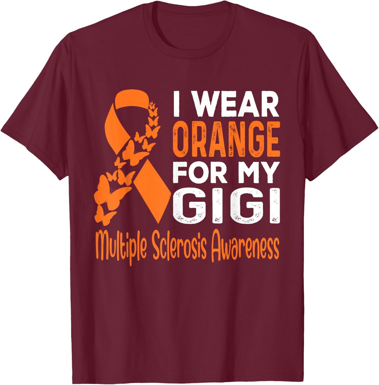 I Wear Orange For My Gigi Multiple Sclerosis Awareness T-Shirt - T-Shirt | Maroon