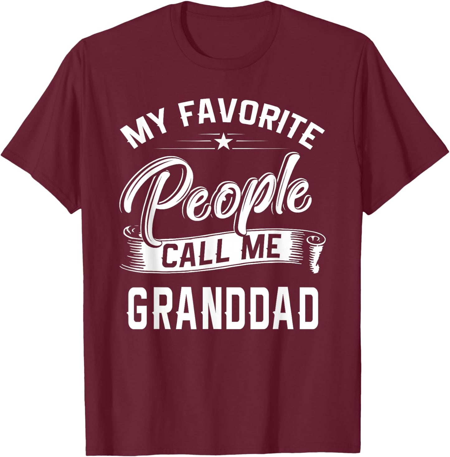 Fathers Day Gift My Favorite People Call Me Granddad T-Shirt - T-Shirt | Maroon
