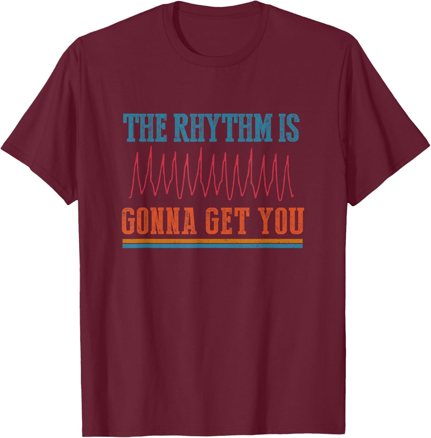 The Rhythm Is Gonna Get You Funny ICU ER Nurse Life Nursing T-Shirt - T-Shirt | Maroon