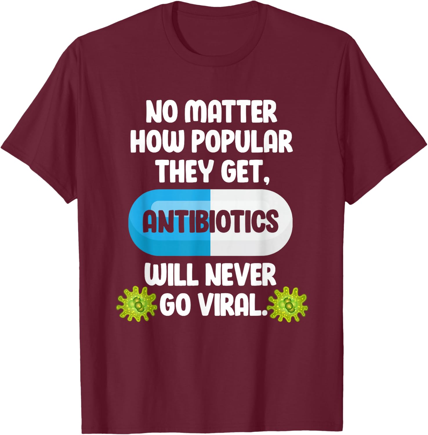 Science Antibiotics Funny Microbiologist Pharmacist T-Shirt - T-Shirt | Maroon