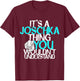 It's A Joschka Thing You Wouldn't Understand T-Shirt - T-Shirt | Maroon
