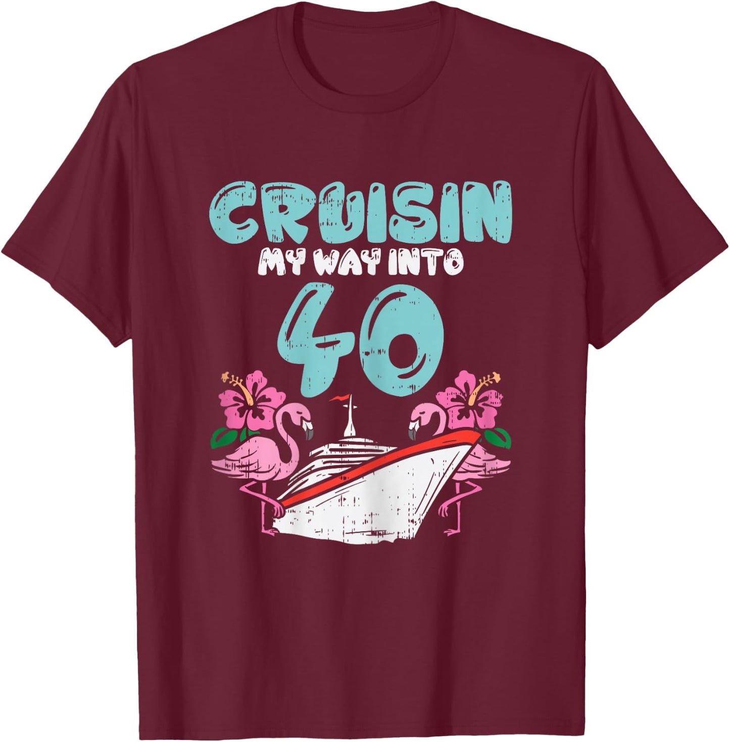 Cruisin My Way Into 40 40th Birthday Cruise Vacation Gift T-Shirt - T-Shirt | Maroon