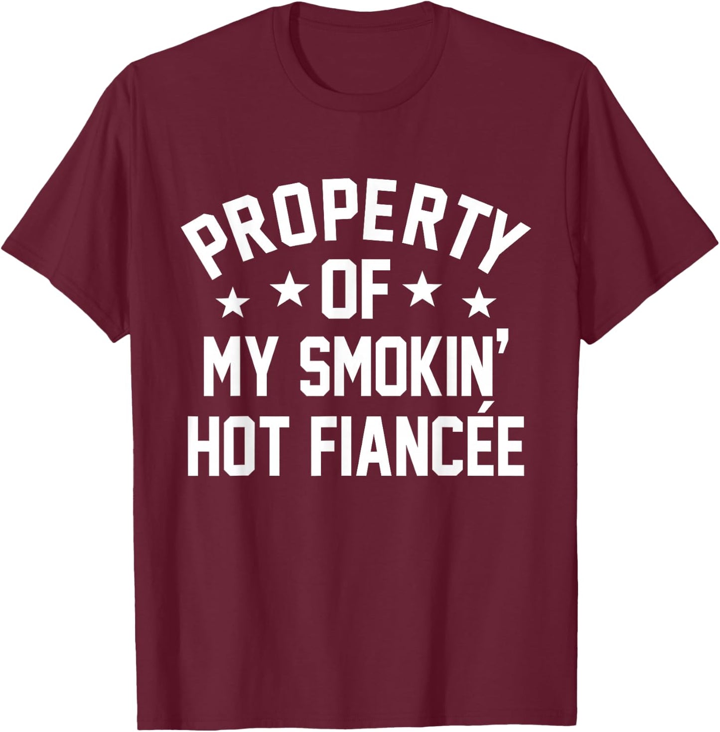 Property Of My Hot Fiancee Funny Fiance Engaged Graphic T-Shirt - T-Shirt | Maroon