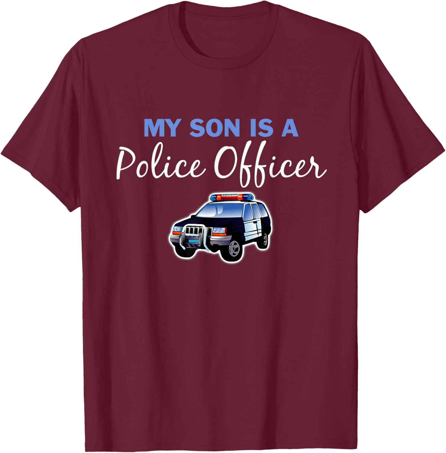 My Son is a Police Officer COP Law Enforcement T-Shirt - T-Shirt | Maroon