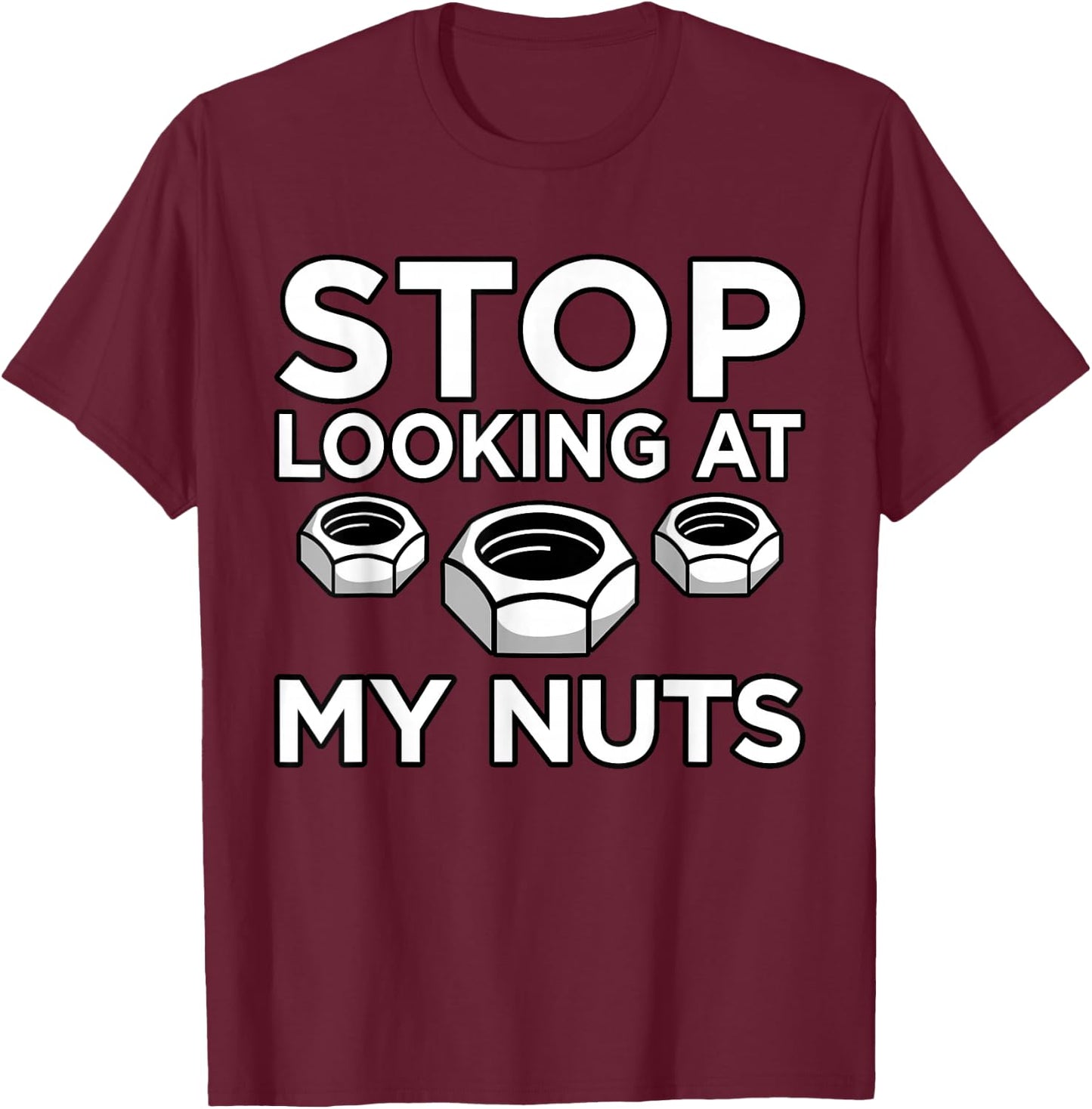 Stop Looking At My Nuts Mechanic Car Auto Mechanics Graphic T-Shirt - T-Shirt | Maroon