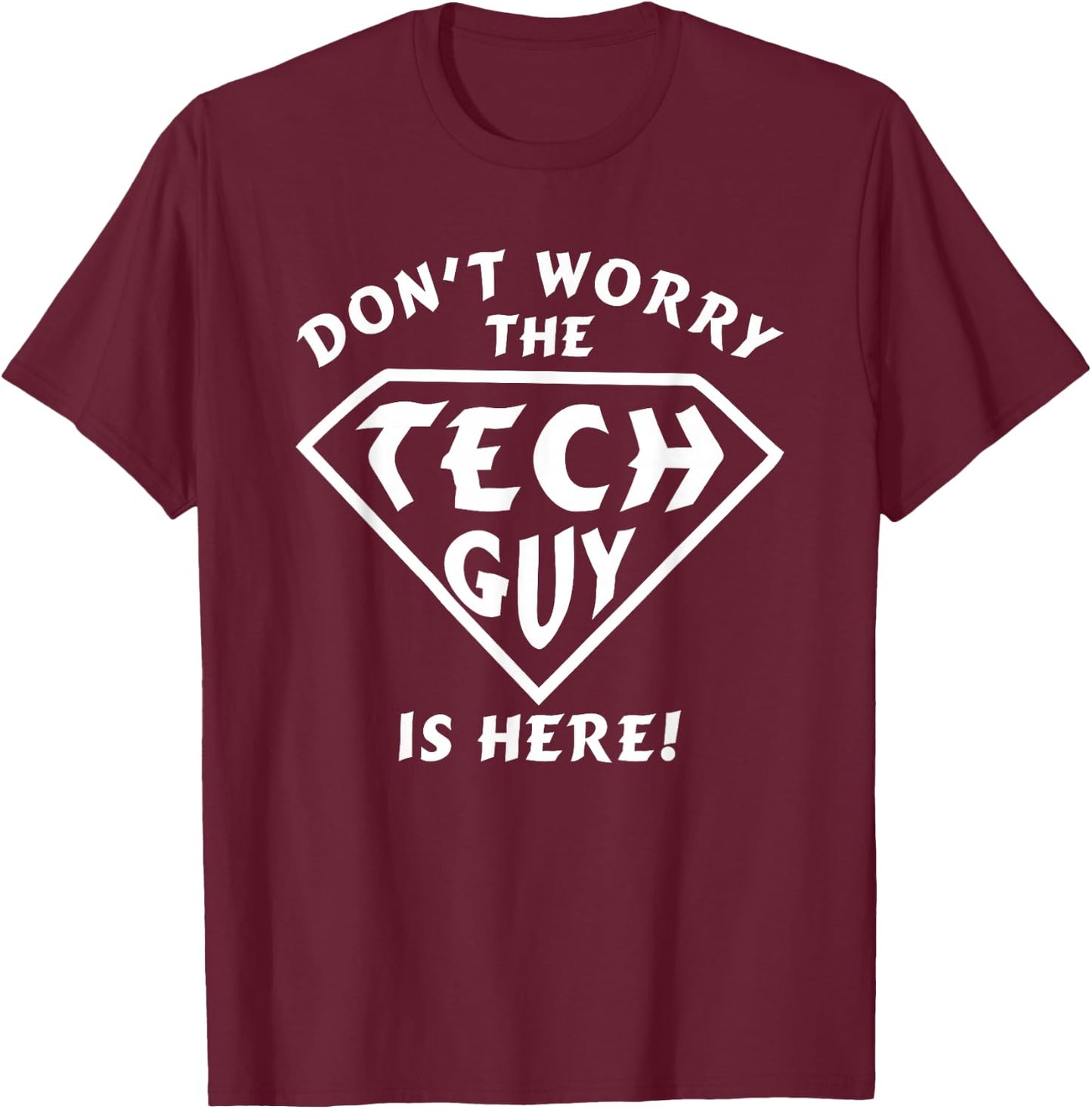 Funny Don't Worry The Tech Guy Is Here - IT Support T-Shirt - T-Shirt | Maroon