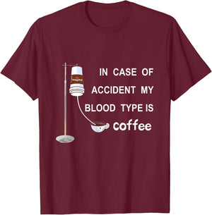 In Case Of Accident My Blood Type Is Coffee T-Shirt - T-Shirt | Maroon