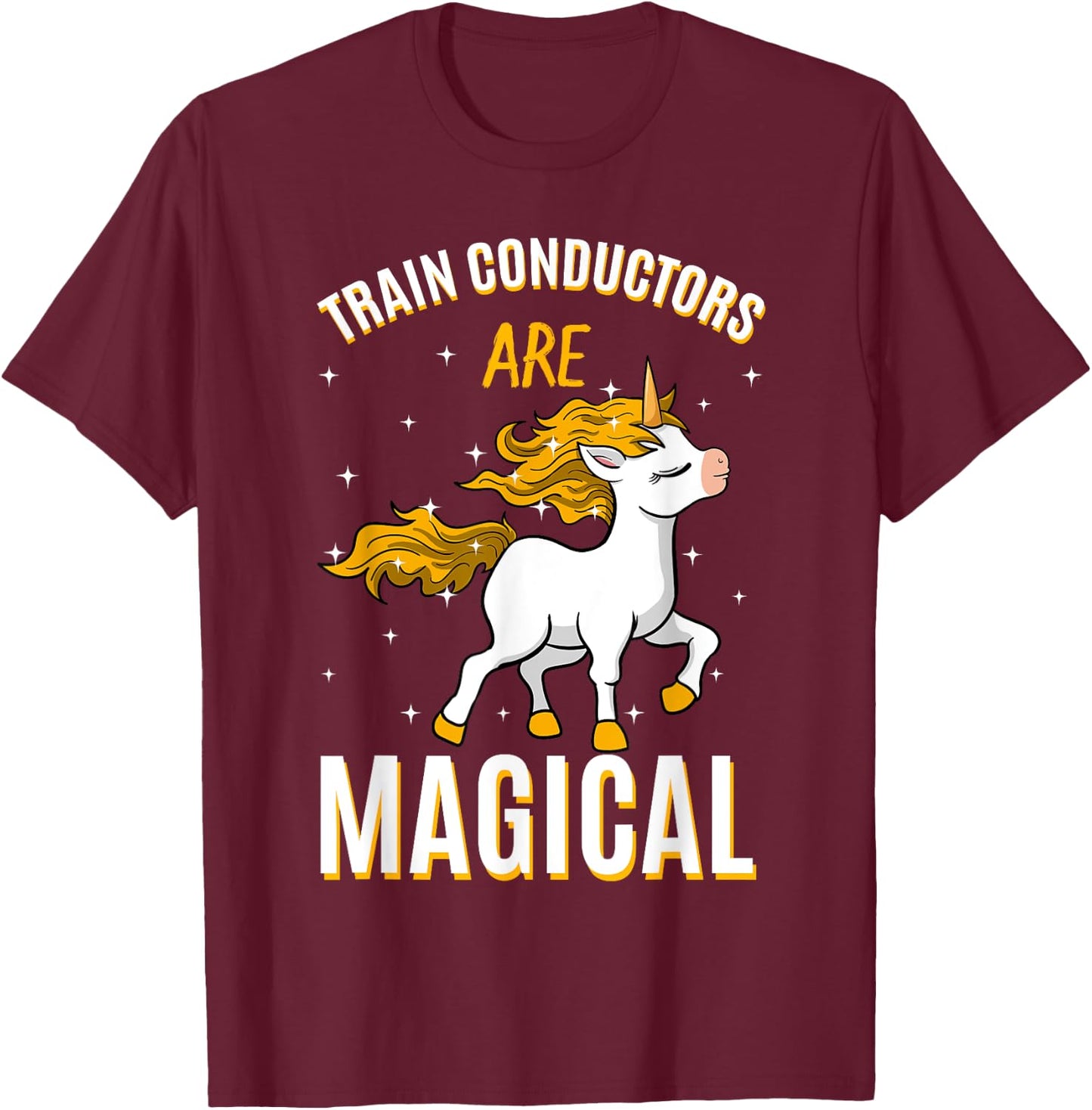 Train Conductors Are Magical Unicorn Job Railroad Profession T-Shirt - T-Shirt | Maroon