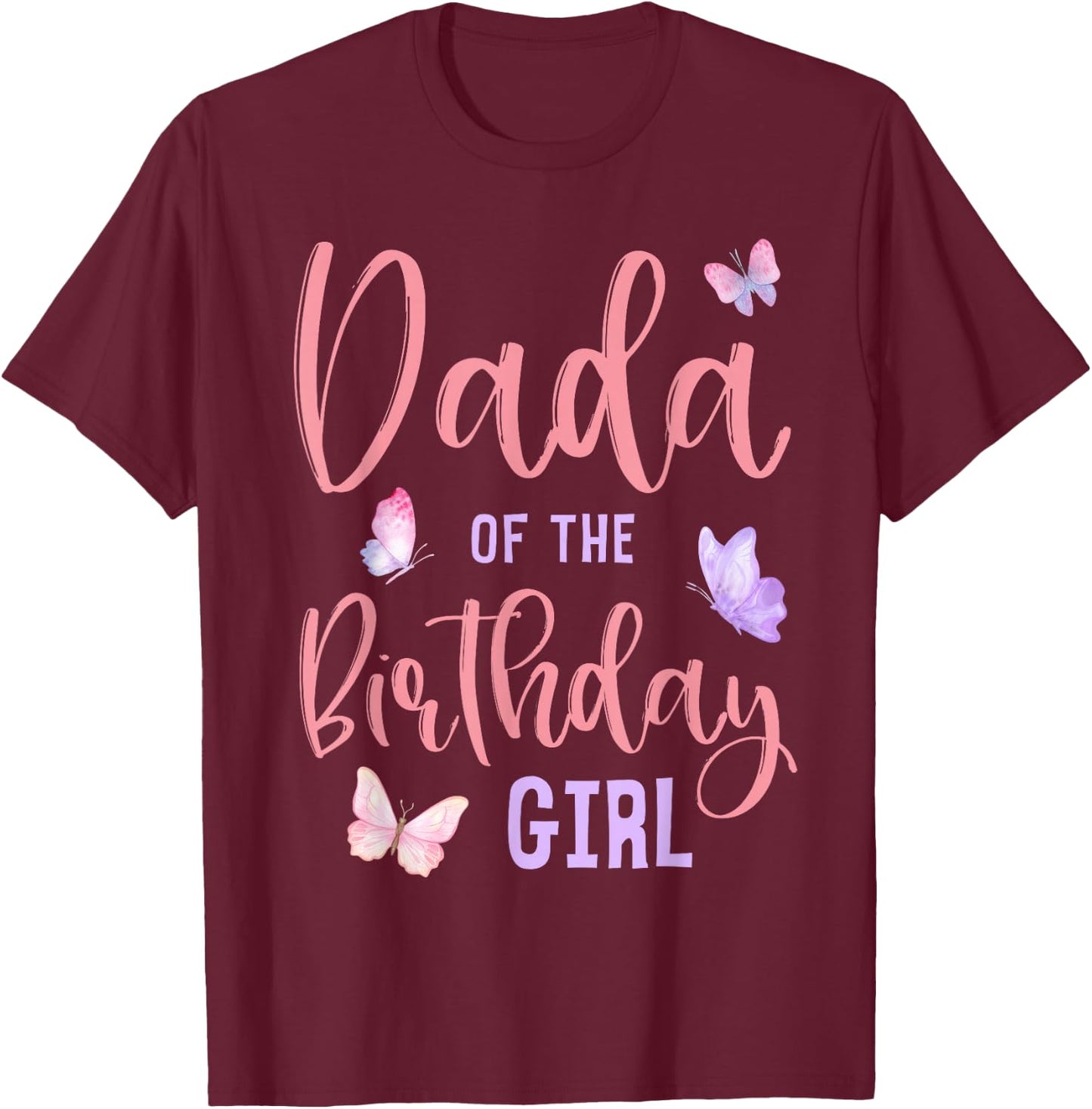Dada of The Birthday Girl Butterfly Party Matching Family T-Shirt - T-Shirt | Maroon