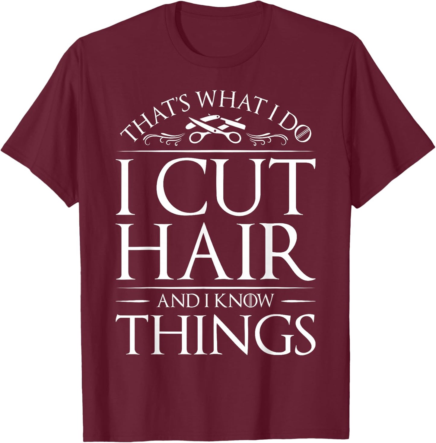 I Cut Hair And White Things Hairdresser Hairstylist T-Shirt - T-Shirt | Maroon