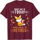 What Day Is Today Who Cares I'm Retired Fox Lover Coffee T-Shirt - T-Shirt | Maroon