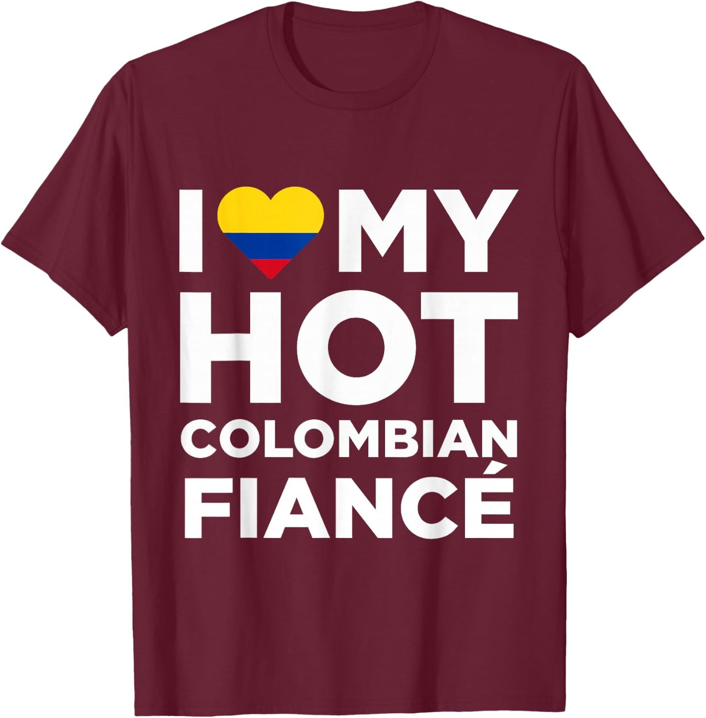 I Love My Hot Colombian Fiance Cute Colombia Native T-Shirt - T-Shirt | Maroon