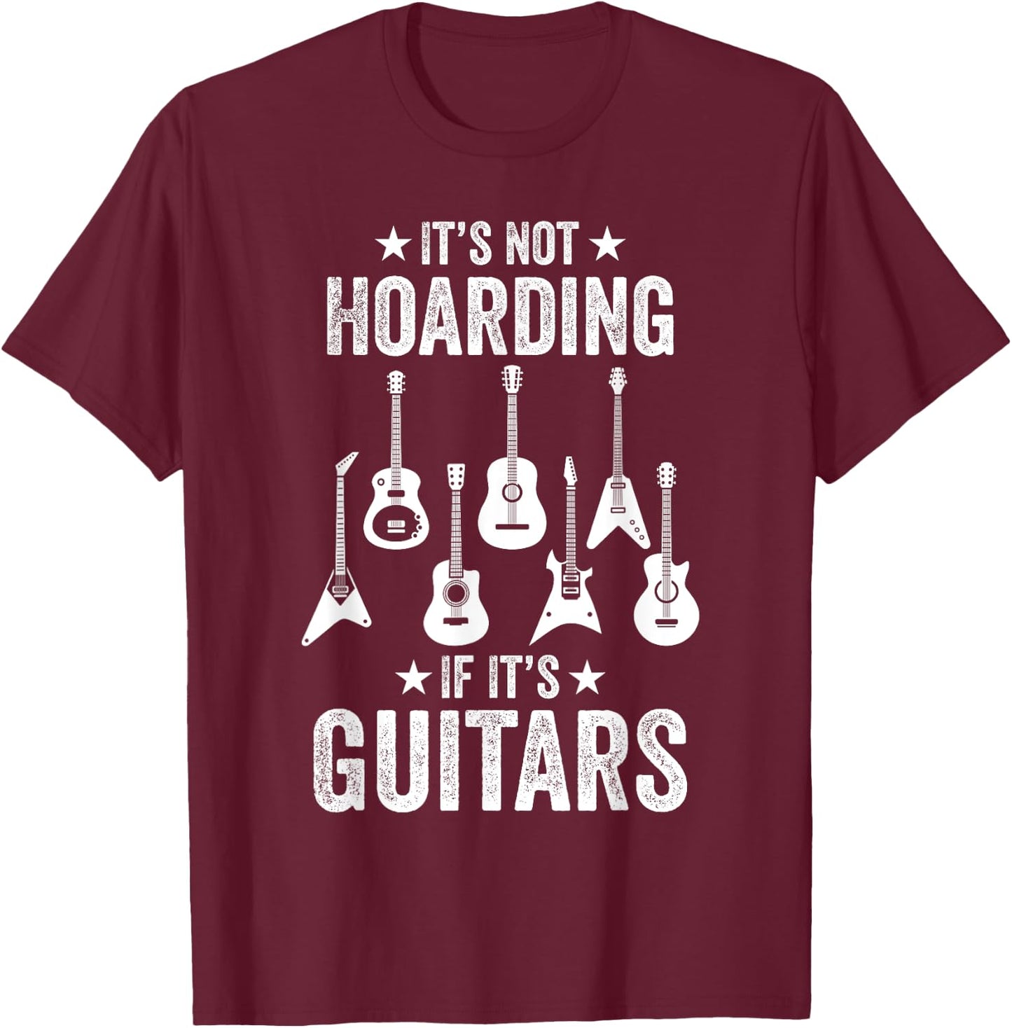 It’s Not Hoarding If It’s Guitars Funny Guitarist Musicians T-Shirt - T-Shirt | Maroon