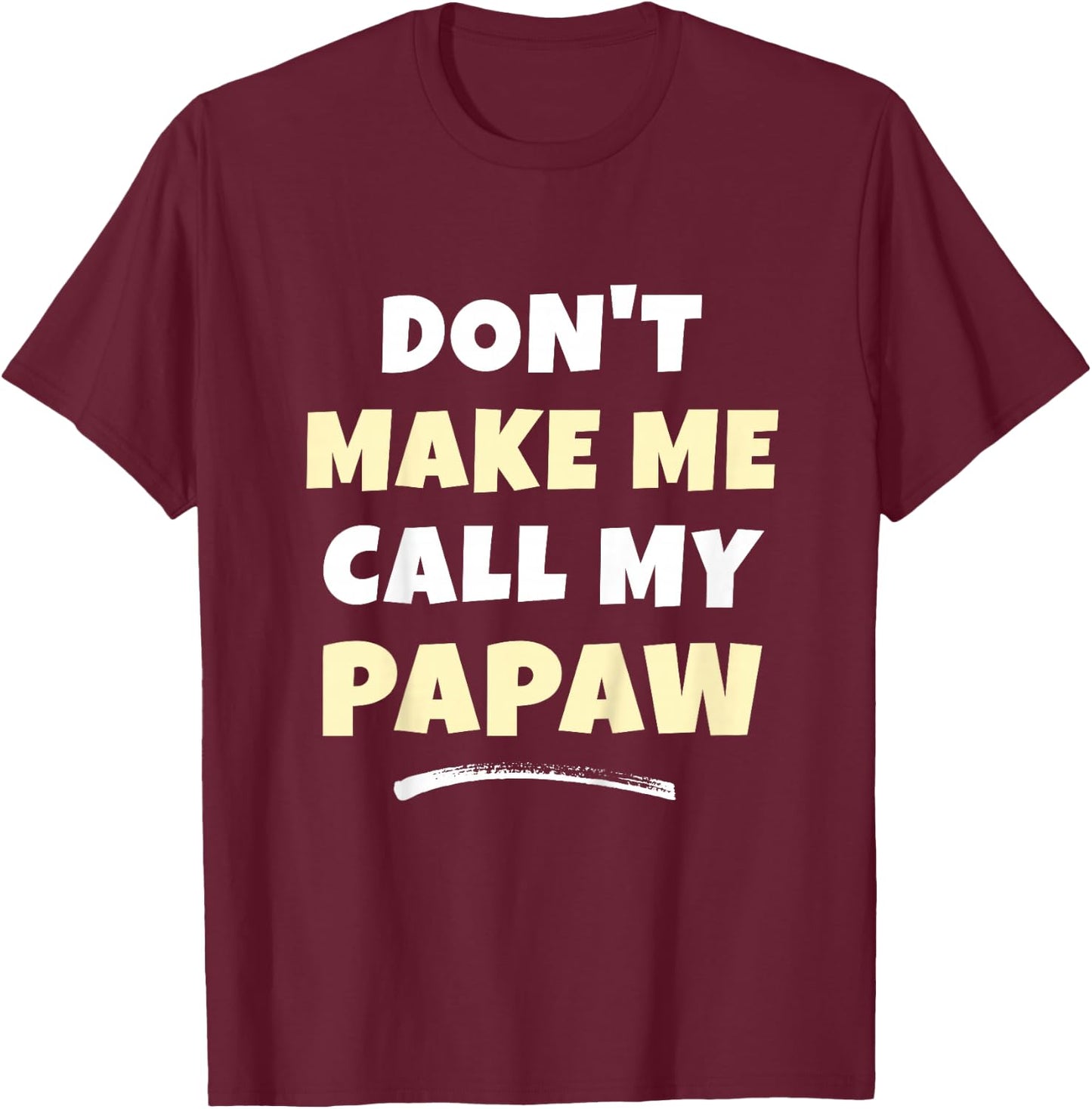 Kids Don't Make Me Call My Papaw Kids Grandkids Funny T-Shirt - T-Shirt | Maroon
