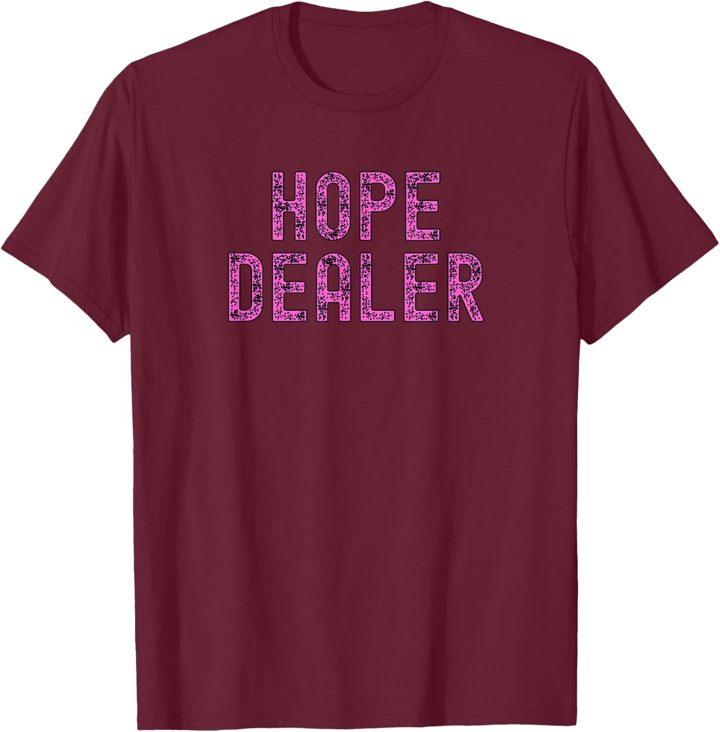 Hope Dealer Kindness Motivational Apparel T-Shirt - T-Shirt | Maroon