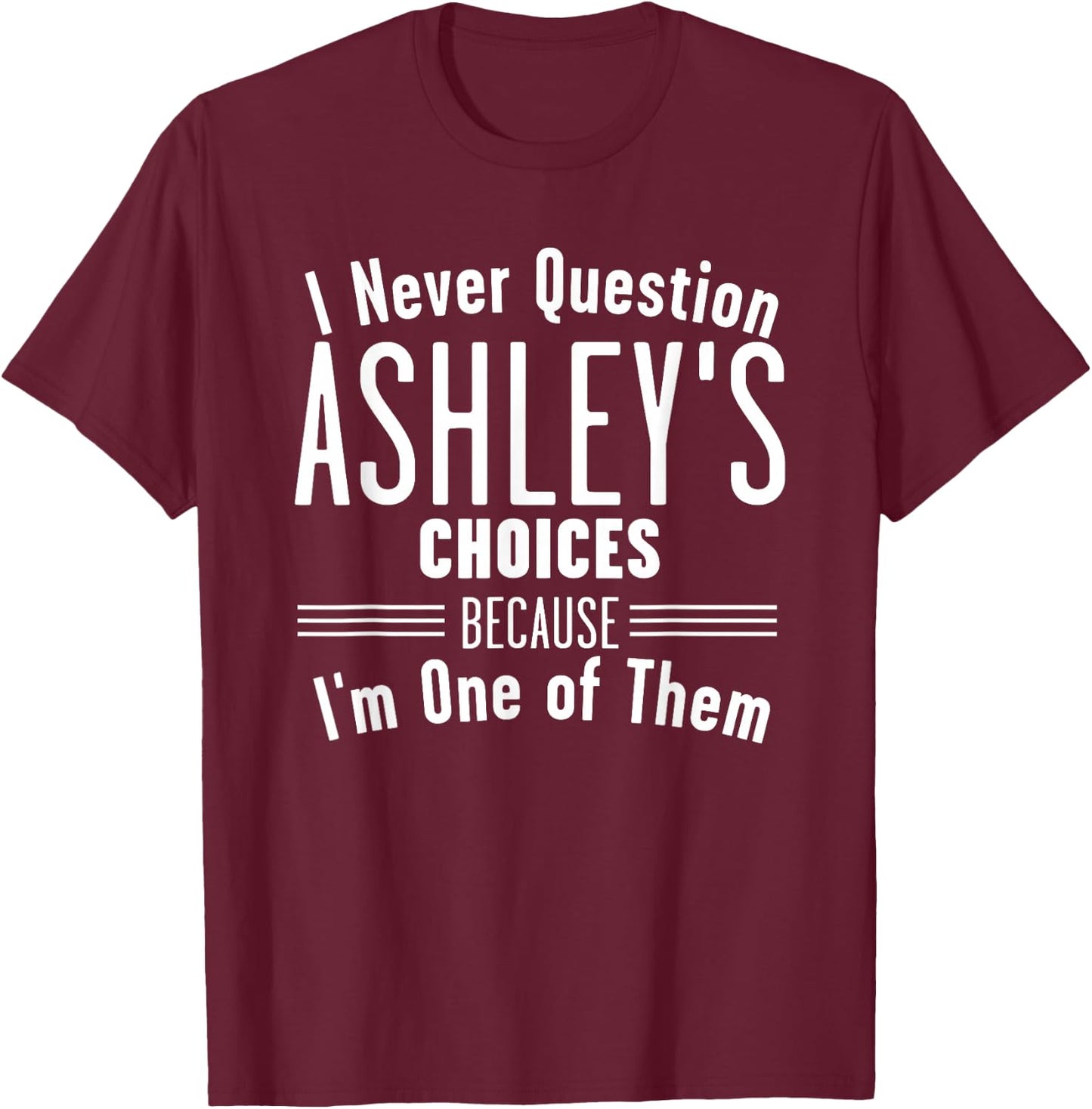 Husband and Ashley I Never Question Choices Together T-Shirt - T-Shirt | Maroon
