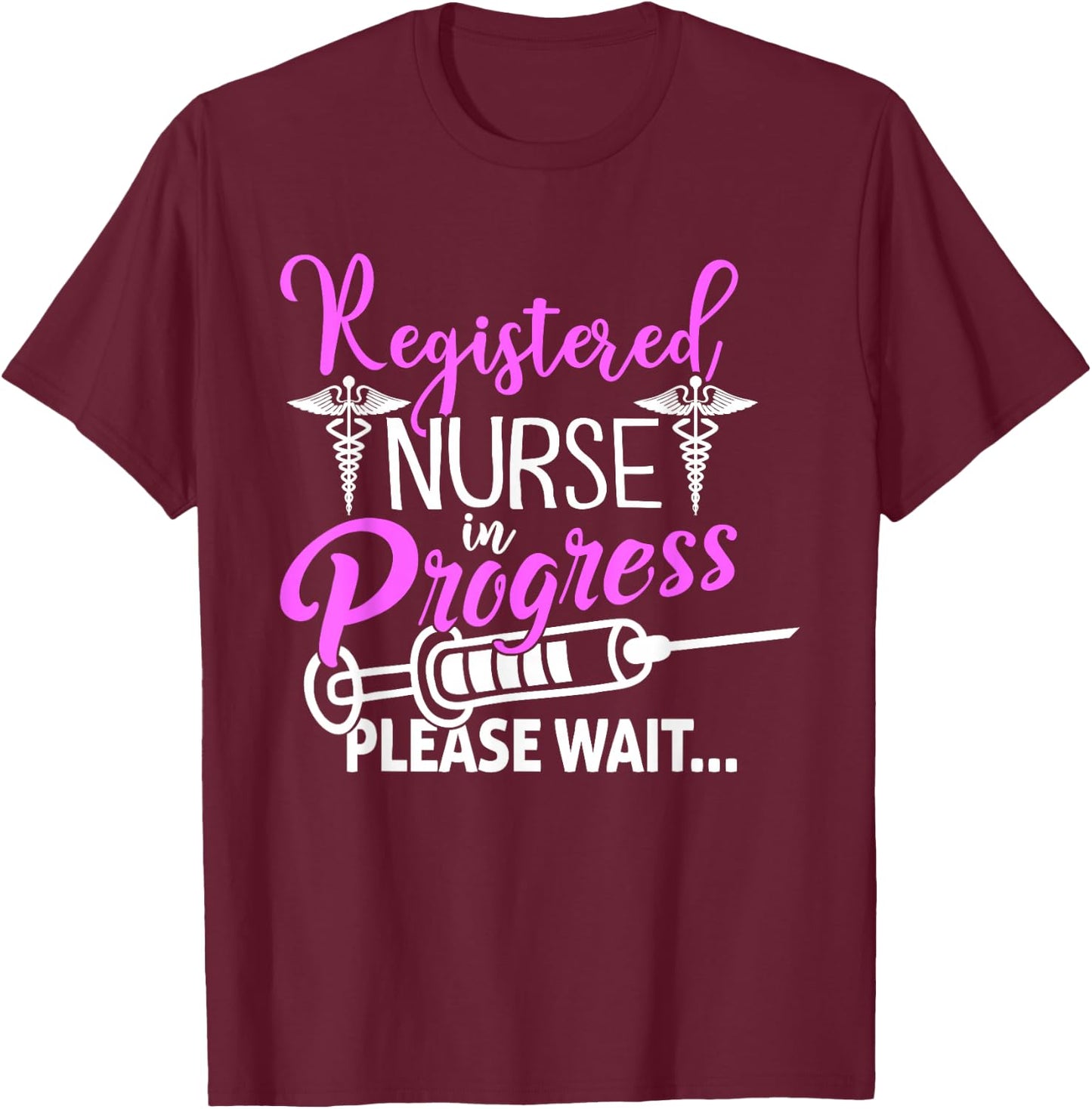 Registered Nurse In Progress Please Wait For Future RN Nurs T-Shirt - T-Shirt | Maroon