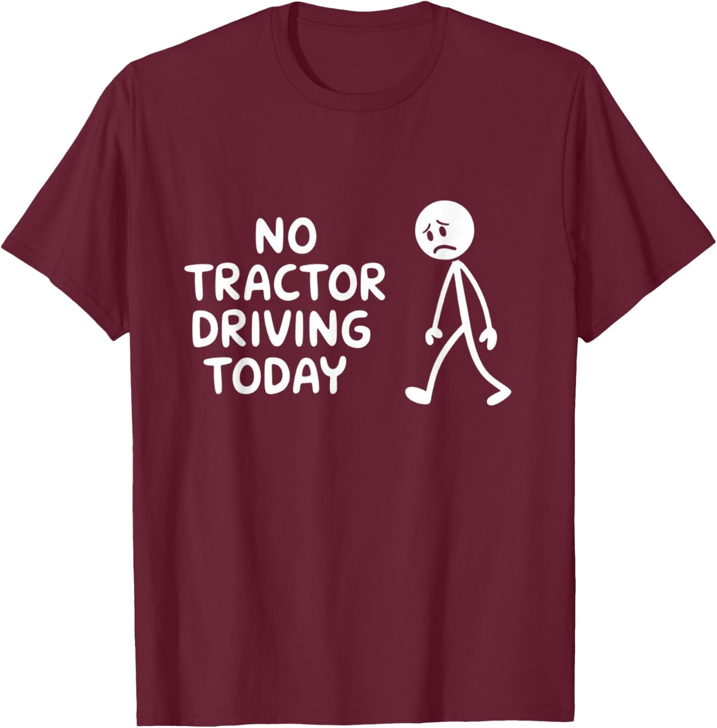 No Tractor Driving Today Present For Tractor Lovers T-Shirt - T-Shirt | Maroon