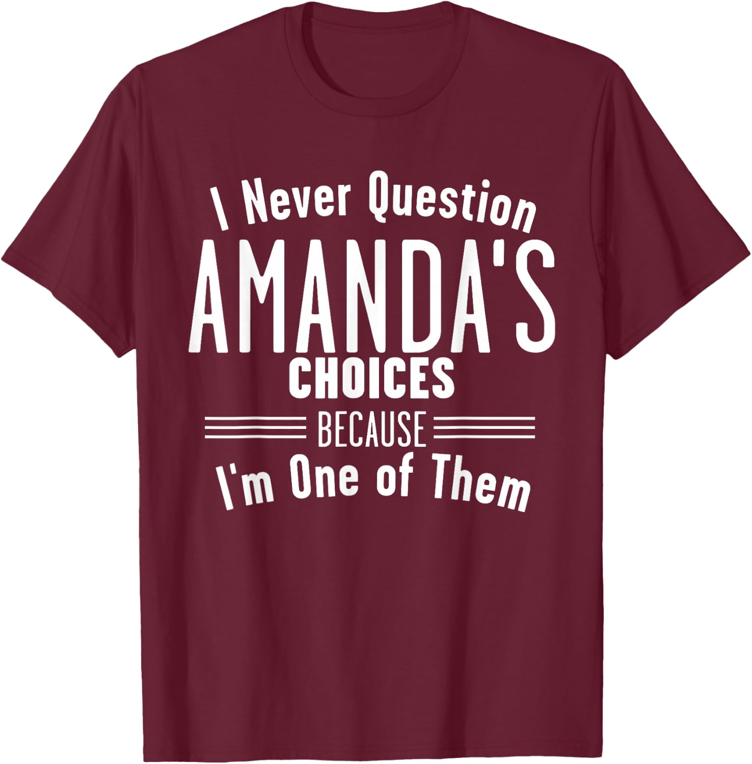 Husband and Amanda I Never Question Choices Together T-Shirt - T-Shirt | Maroon