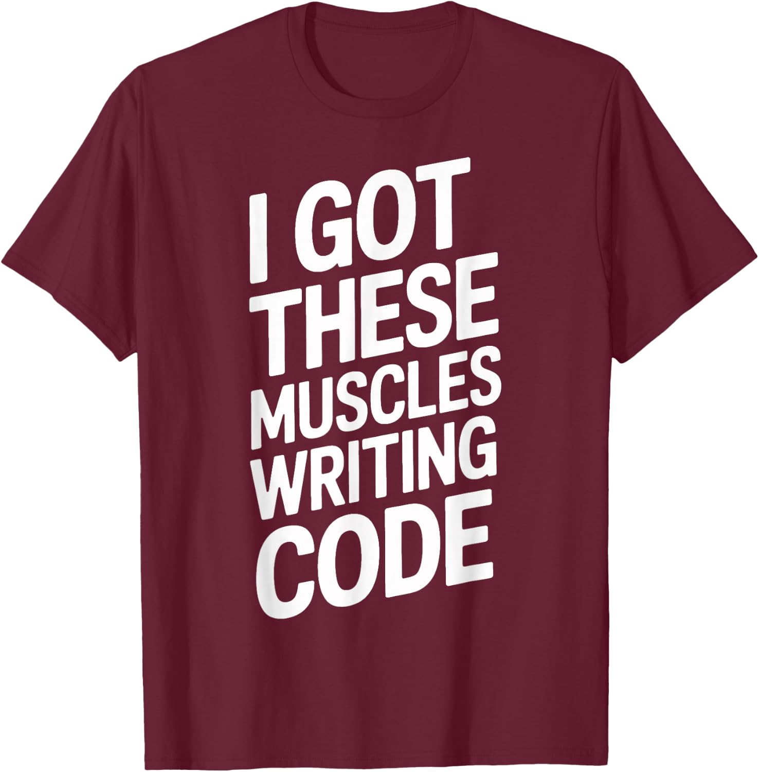 I Got These Muscles Writing Code Geek Programmer T-Shirt - T-Shirt | Maroon