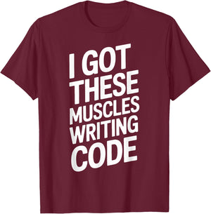 I Got These Muscles Writing Code Geek Programmer T-Shirt - T-Shirt | Maroon