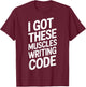 I Got These Muscles Writing Code Geek Programmer T-Shirt - T-Shirt | Maroon