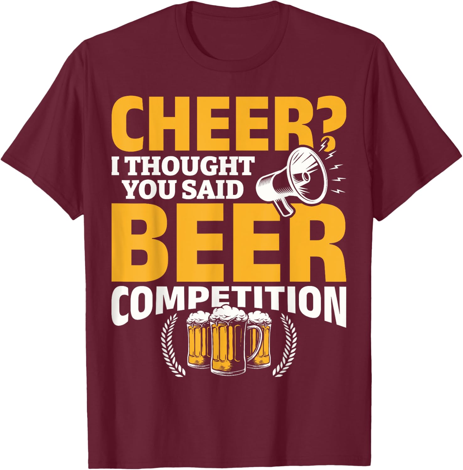 I Thought She Said Beer Competition Cheer Competition Beer T-Shirt - T-Shirt | Maroon
