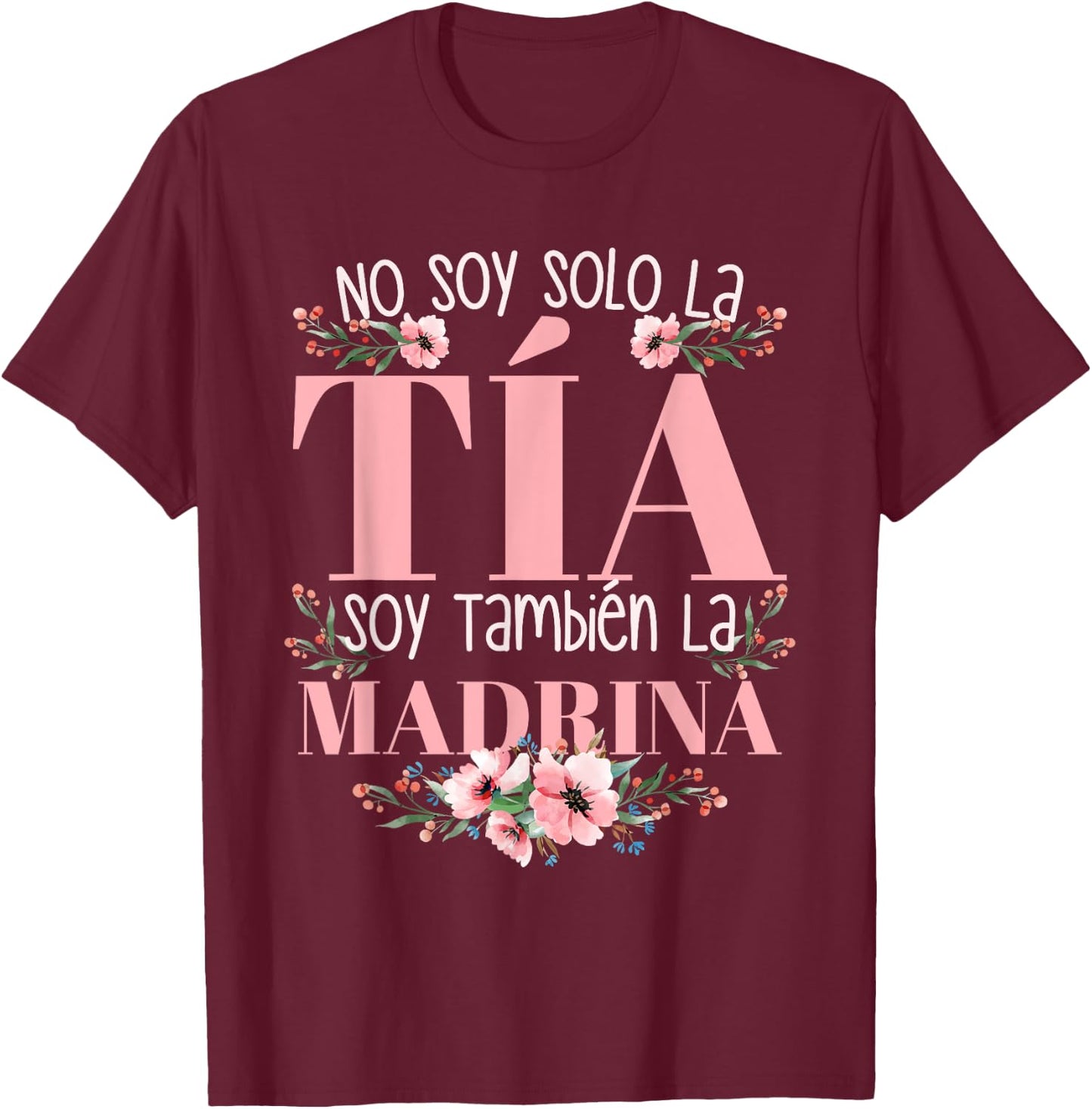 No Soy Solo La Tia Soy La Madrina T-Shirt - T-Shirt | Maroon