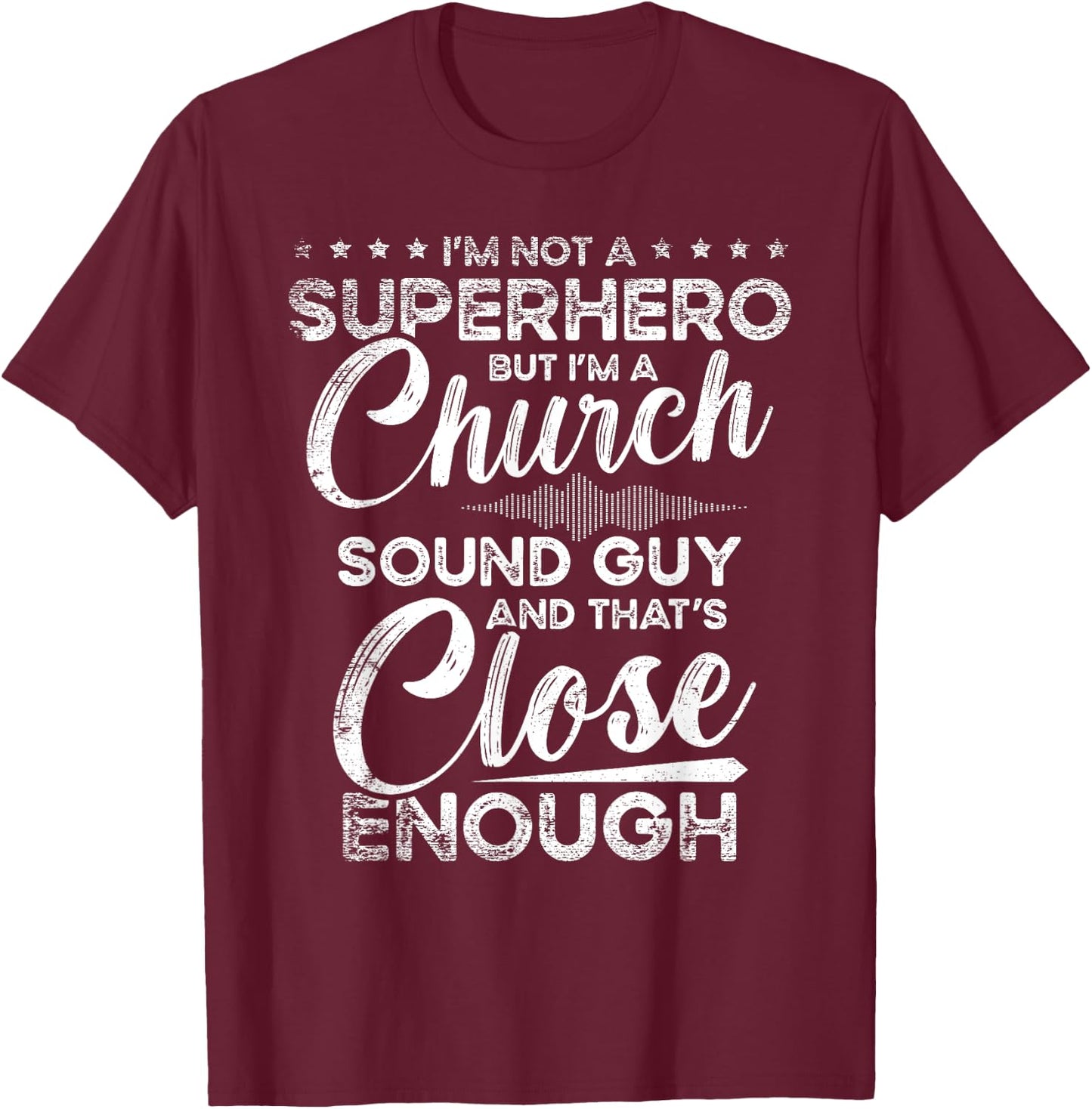 I'm Not A Superhero But I'm A Church Sound Guy Church Guy T-Shirt - T-Shirt | Maroon