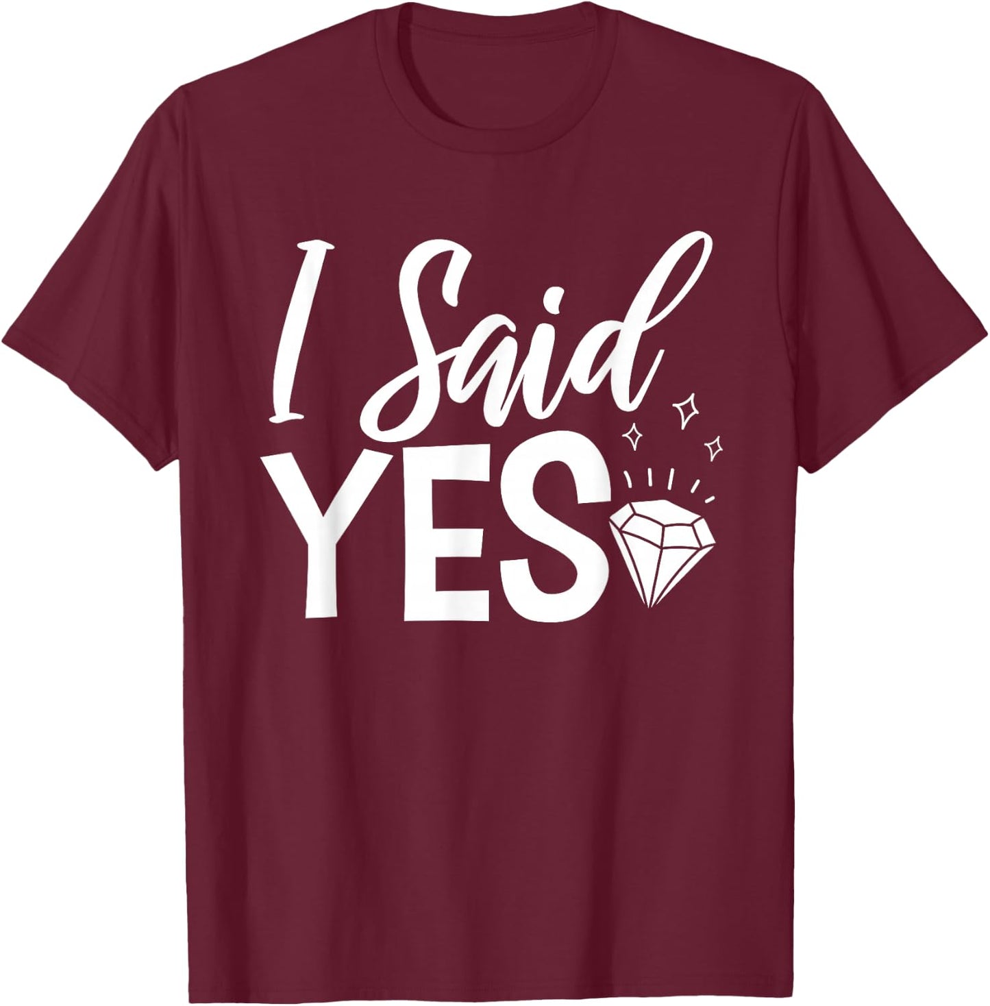 I Said Yes Engagement Party Marriage Proposal T-Shirt - T-Shirt | Maroon