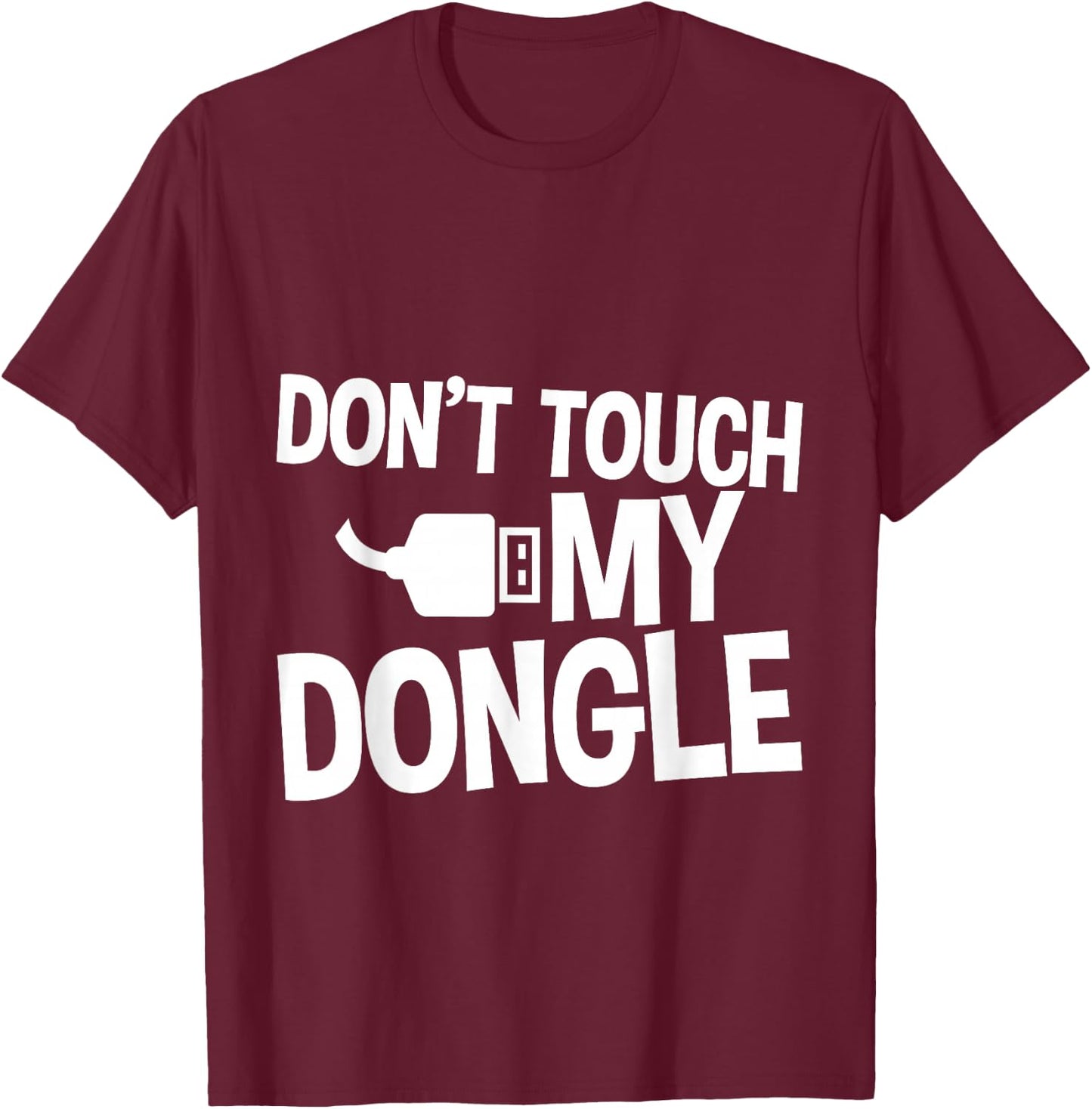 Don't Touch My Dongle T-Shirt - T-Shirt | Maroon