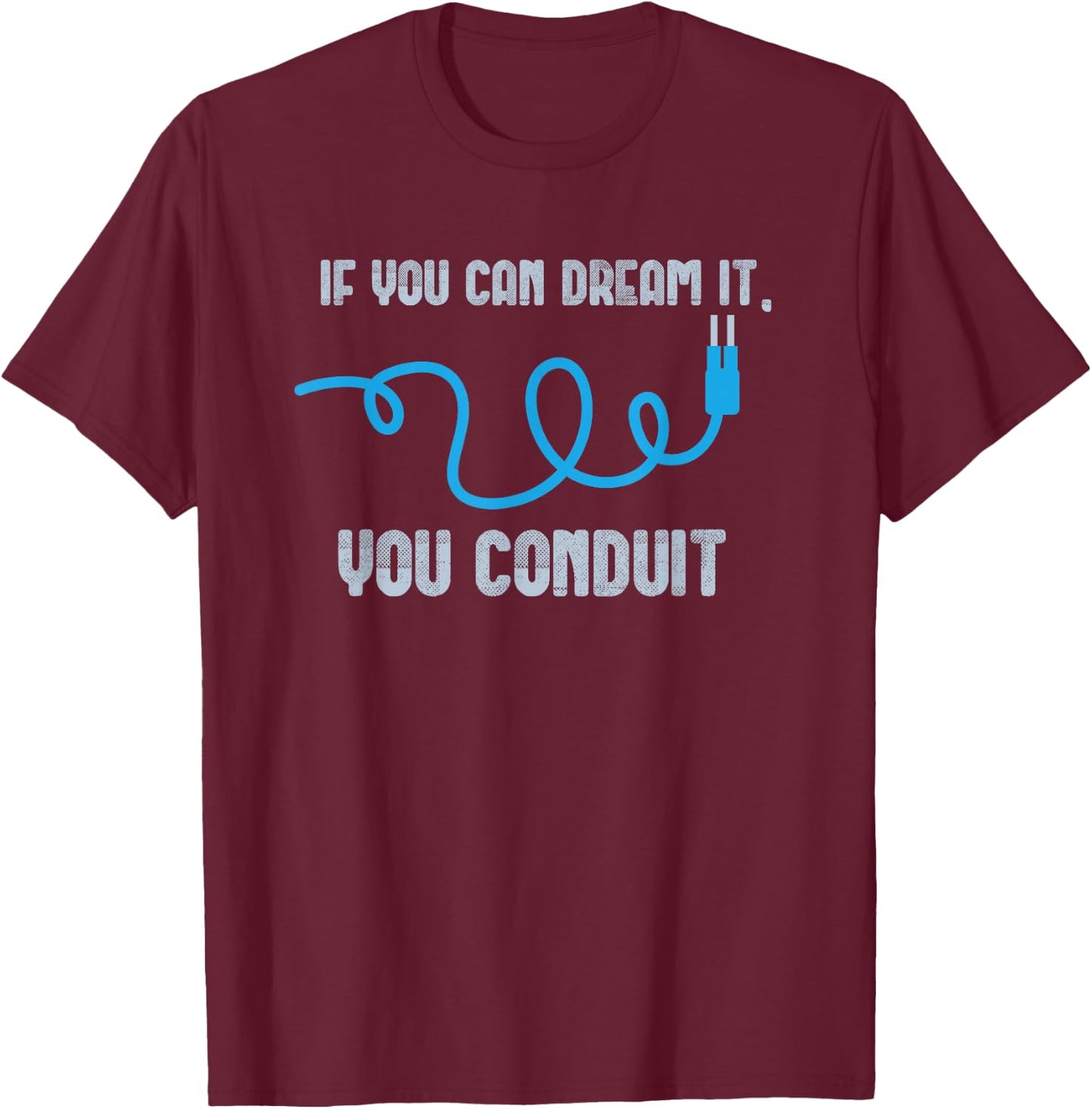You Conduit Electrician Design For Apprentice And Engineer T-Shirt - T-Shirt | Maroon