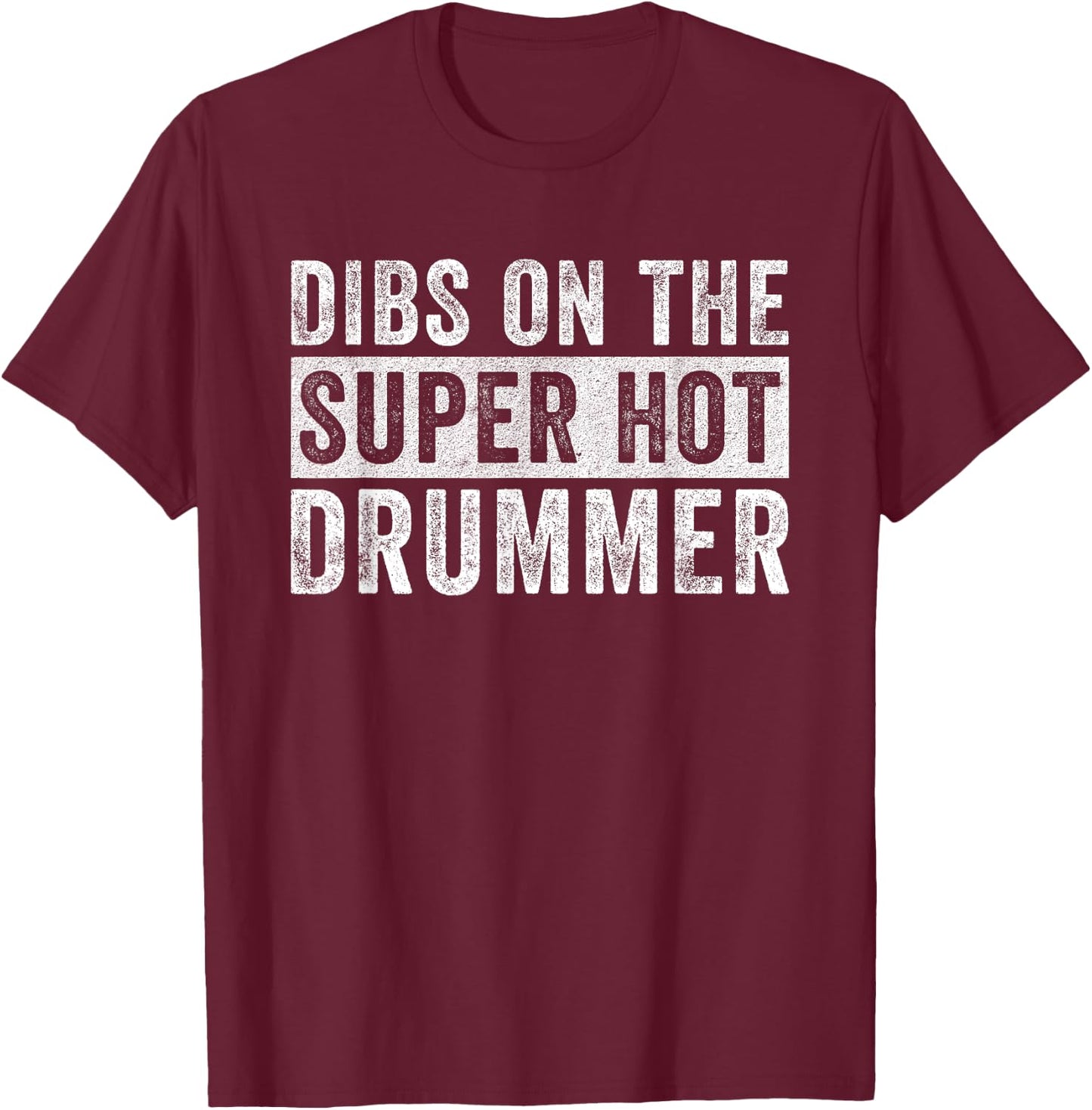 Dibs on The Super Hot Drummer Funny Wife Girlfriend T-Shirt - T-Shirt | Maroon