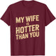 My Wife Is Hotter Than You T-Shirt - T-Shirt | Maroon