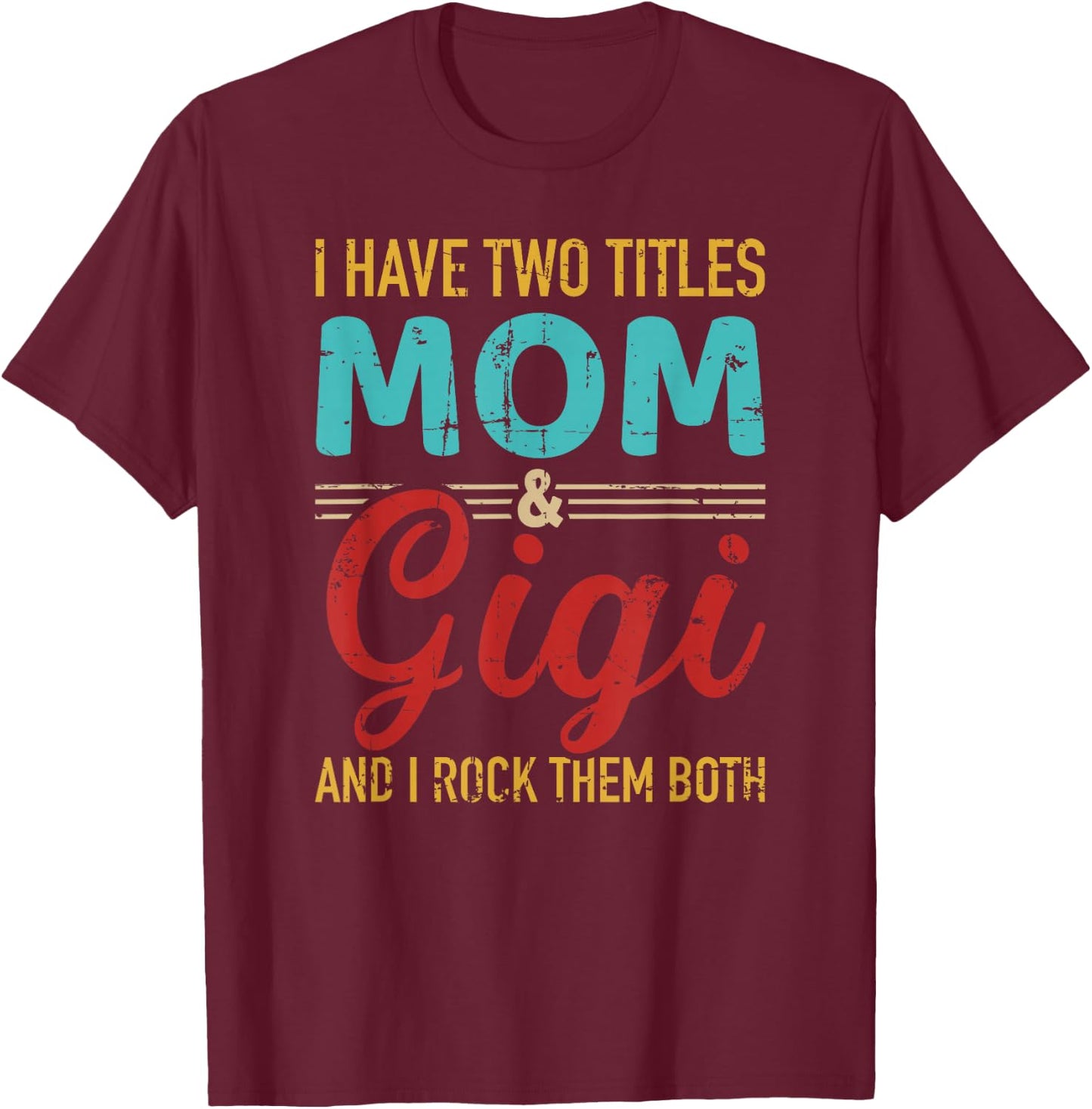I have two titles mom and gigi grandma and rock both T-Shirt - T-Shirt | Maroon