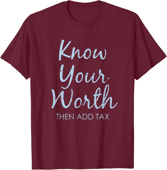 Know your value and then add tax. T-Shirt - T-Shirt | Maroon