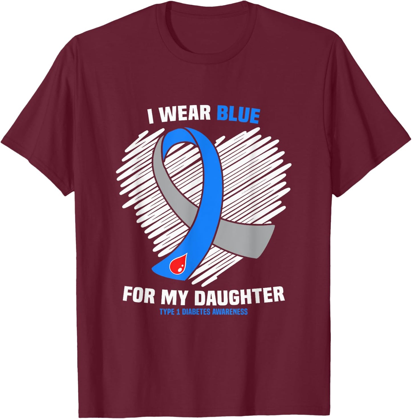 I Wear Blue For My Daughter Type 1 Diabetes Awareness T-Shirt - T-Shirt | Maroon