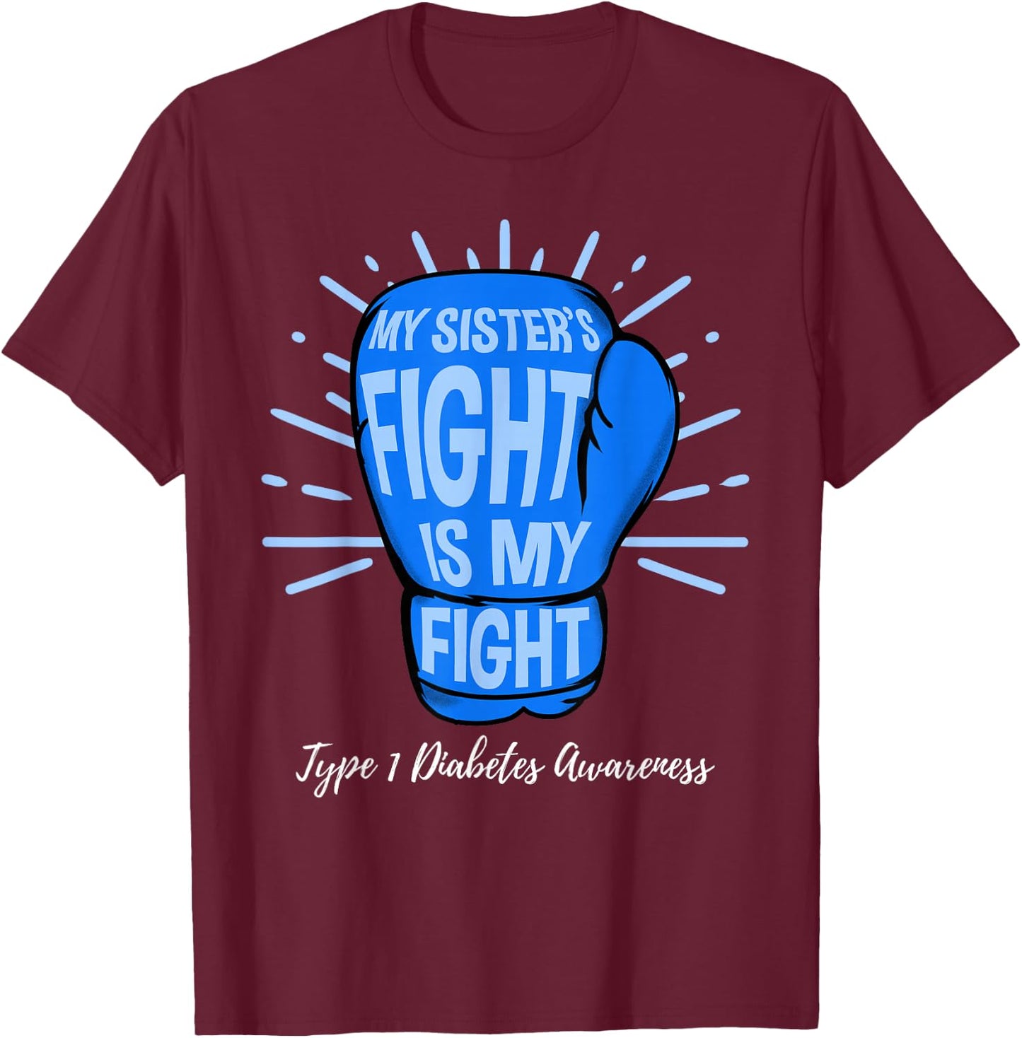 My Sisters Fight Is My Fight Type 1 Diabetes Awareness T-Shirt - T-Shirt | Maroon