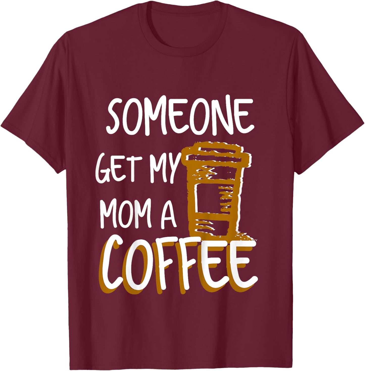 Someone Get My Mom A Coffee Funny Busy Moms for Boys Girls T-Shirt - T-Shirt | Maroon