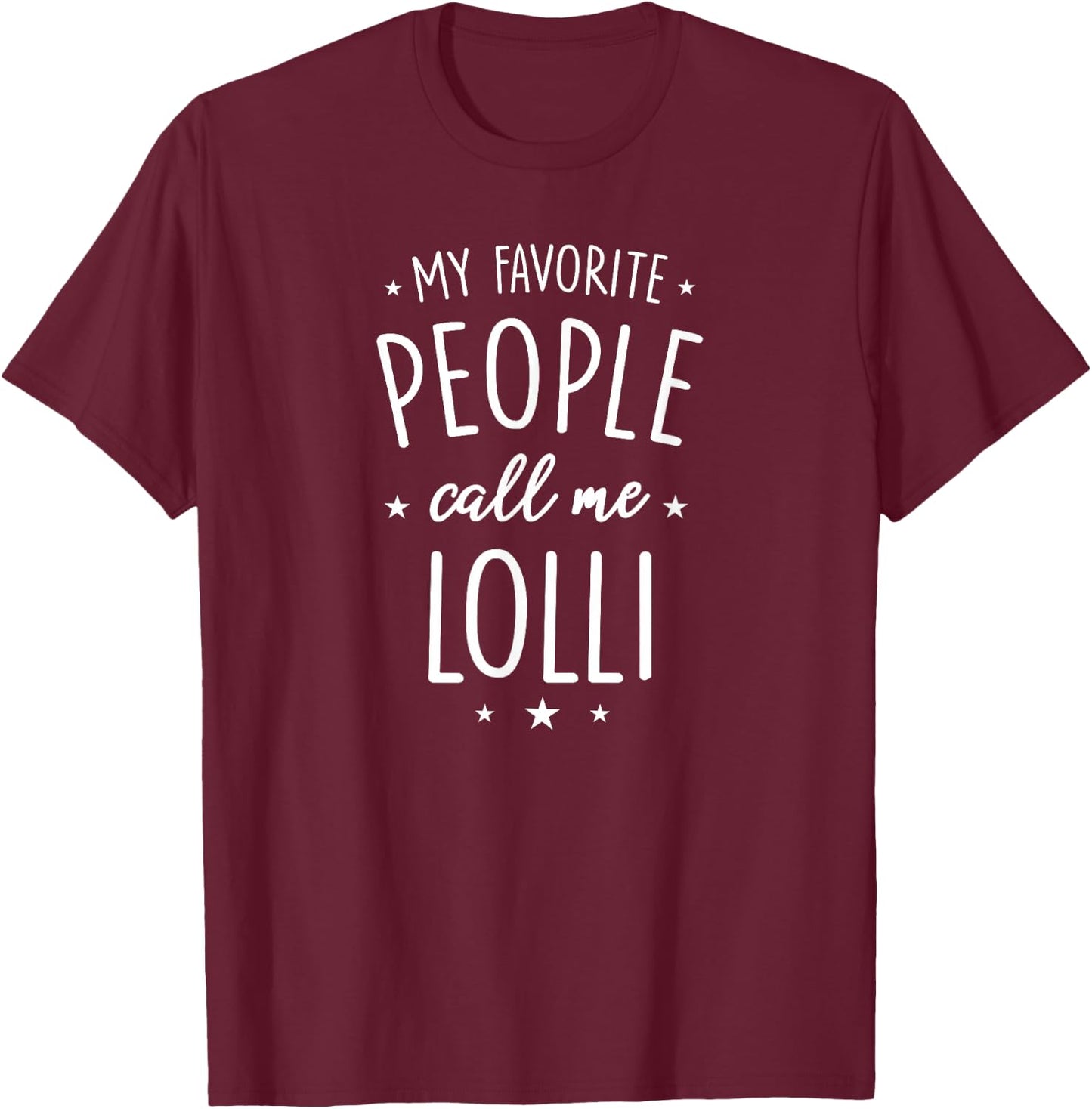 Lolli Shirt Gift: My Favorite People Call Me Lolli T-Shirt - T-Shirt | Maroon