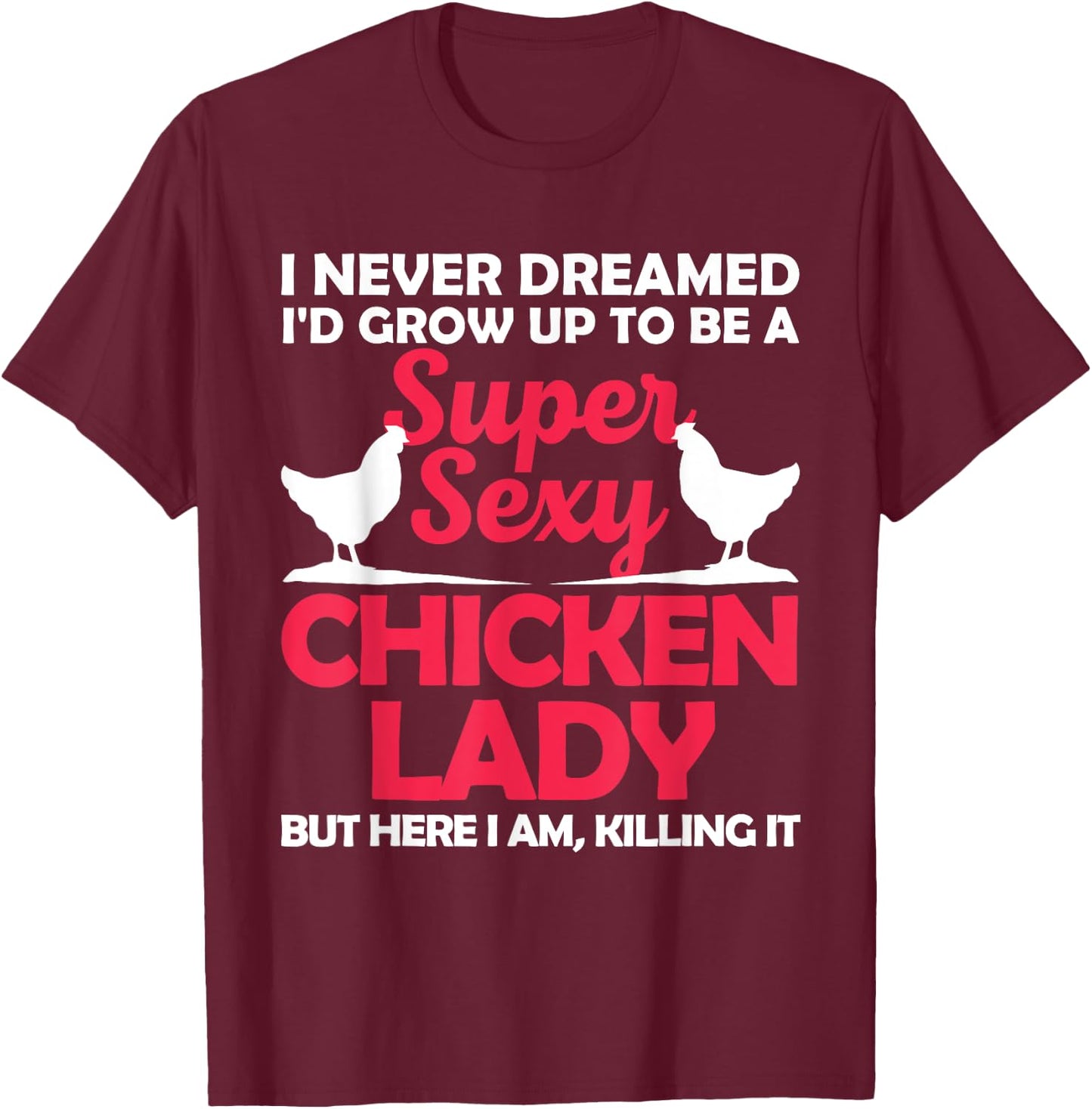 Funny Chicken Lady Girl Chicken Sexy Farmer Ladies T-Shirt - T-Shirt | Maroon