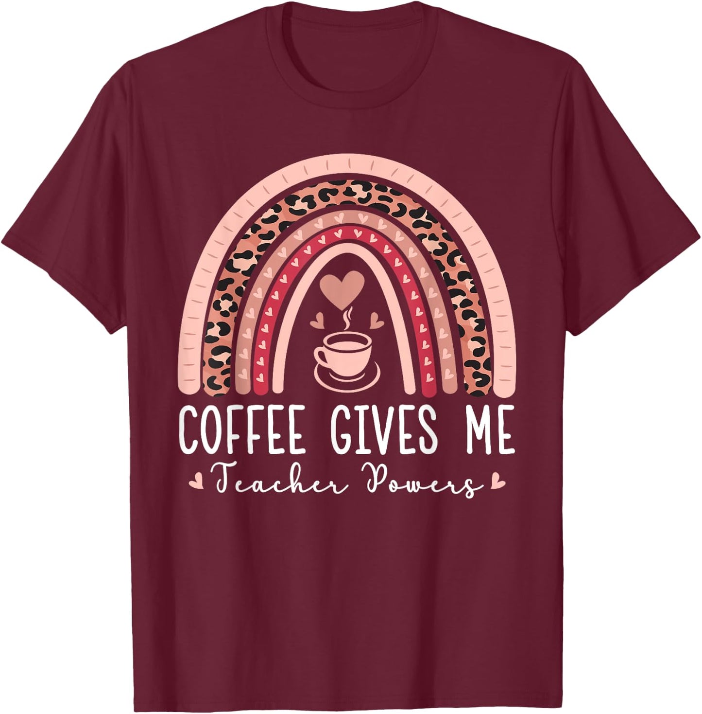 Funny Coffee Gives Me Teacher Powers Leopard Rainbow Teacher T-Shirt - T-Shirt | Maroon