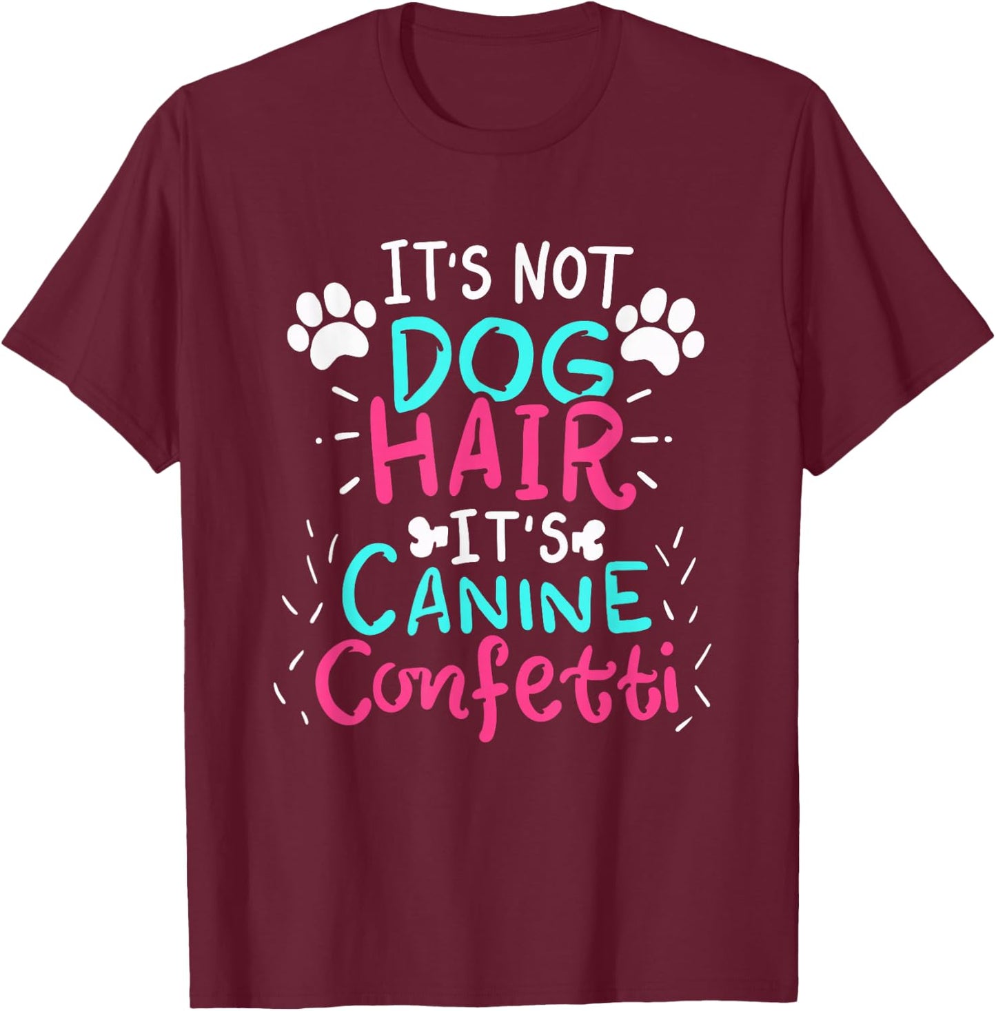 It's Not Dog Hair - Canine Confetti Funny Dog Owner Gift T-Shirt - T-Shirt | Maroon