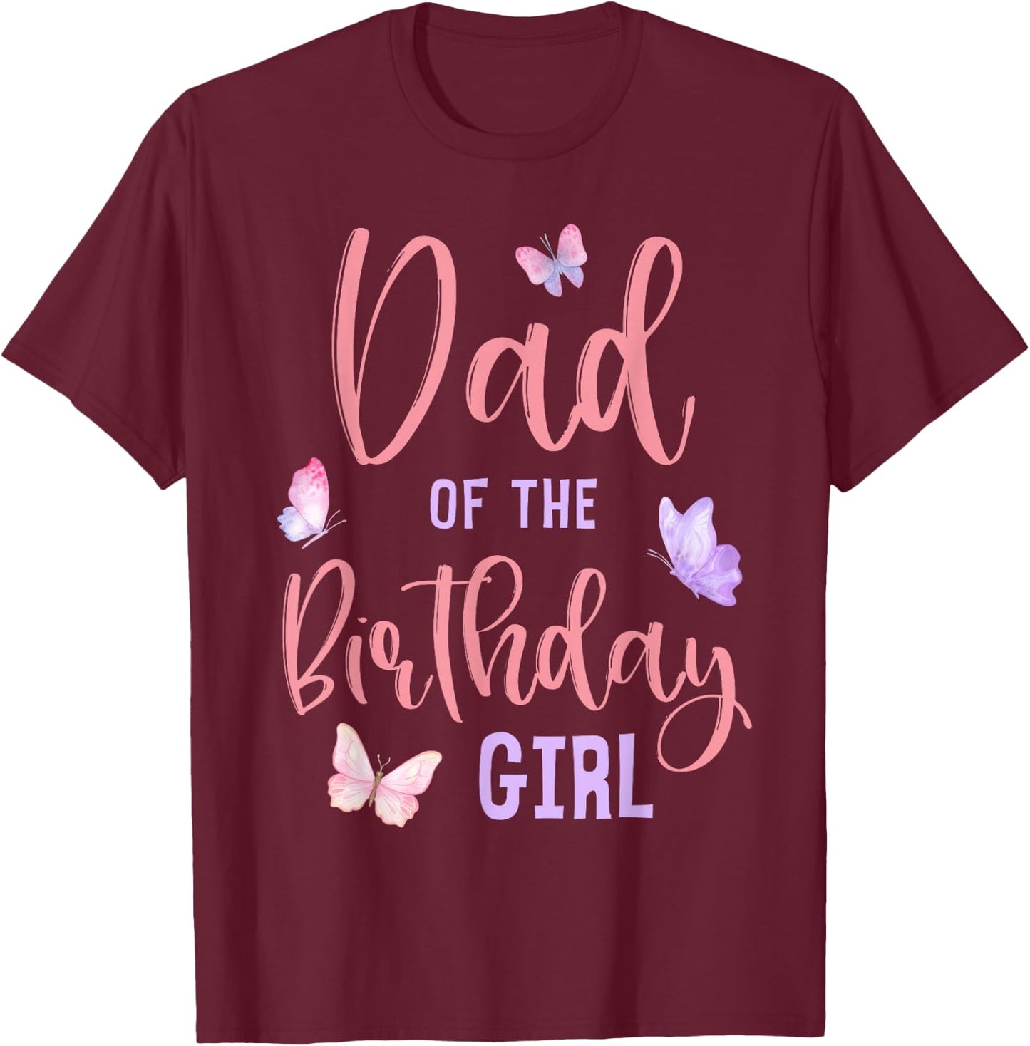 Dad of The Birthday Girl Butterfly Party Matching Family T-Shirt - T-Shirt | Maroon