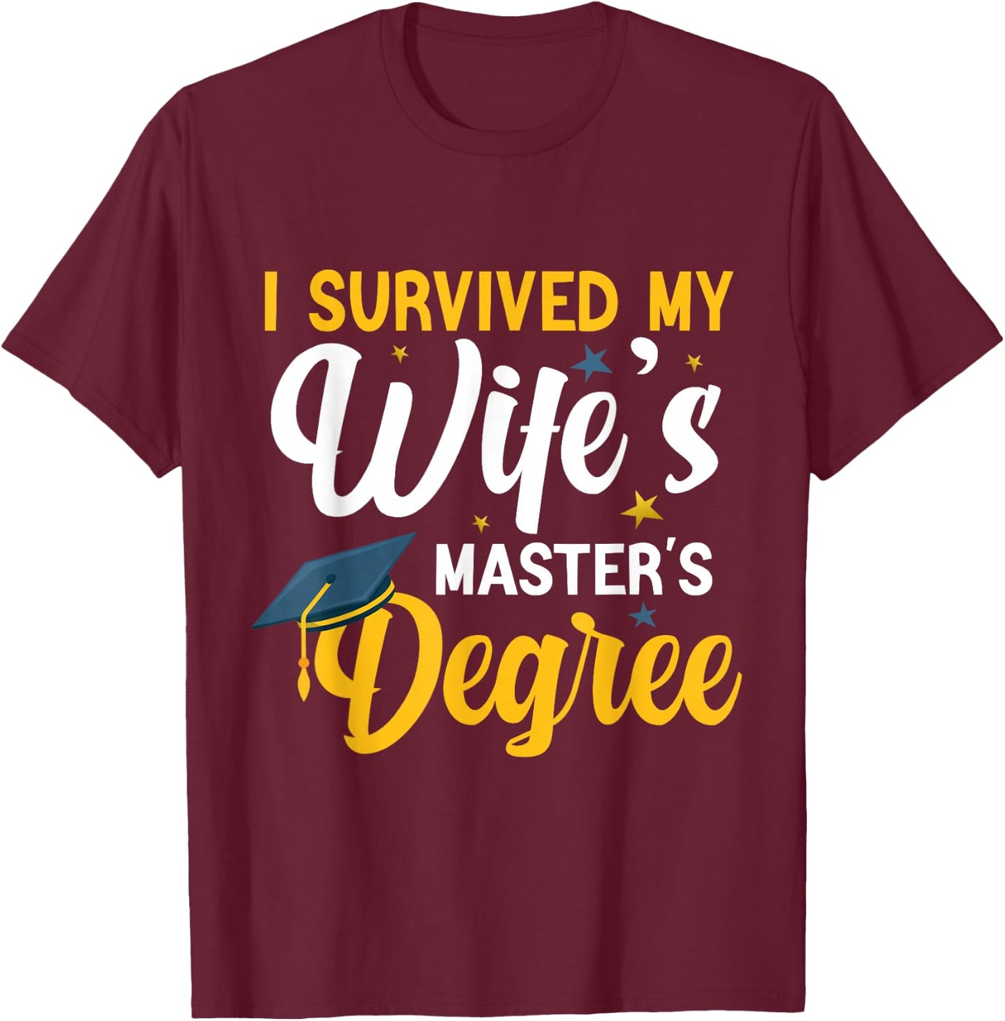 I Survived My Wife's Masters Degree Funny Wife Graduation T-Shirt - T-Shirt | Maroon