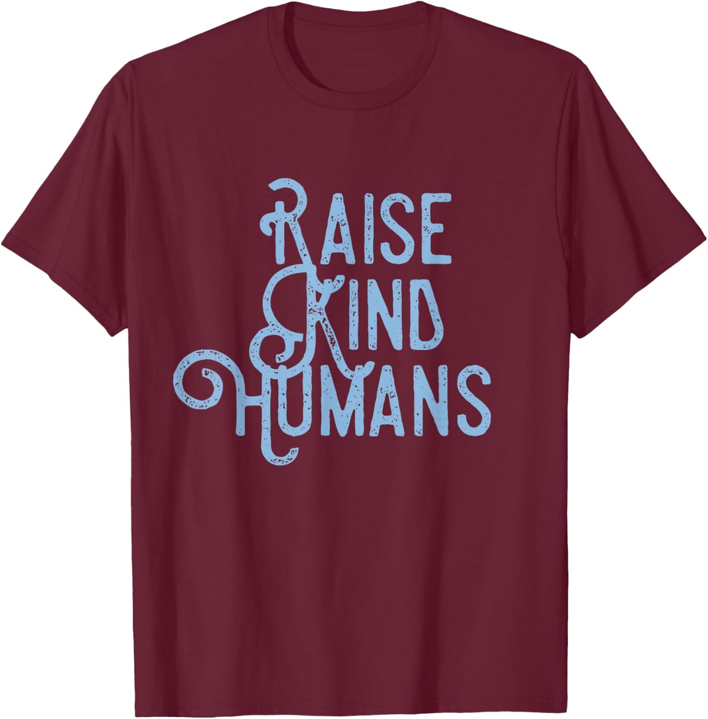 Raise Kind Humans Kindness Love Gratitude Parents T-Shirt - T-Shirt | Maroon