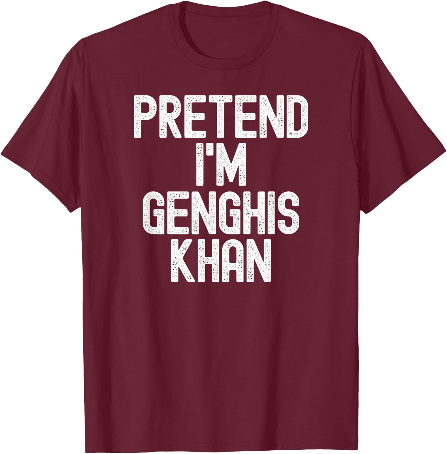 Simple Easy Pretend I'm Genghis Khan Halloween Costume T-Shirt - T-Shirt | Maroon
