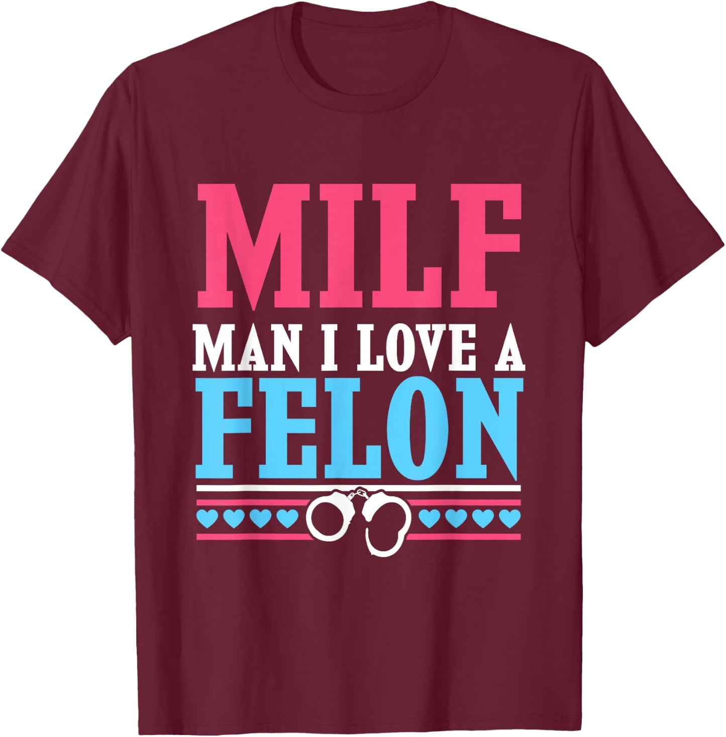 MILF Prison Wife - Man I Love A Felon T-Shirt - T-Shirt | Maroon
